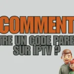 Comment mettre un code parental sur IPTV