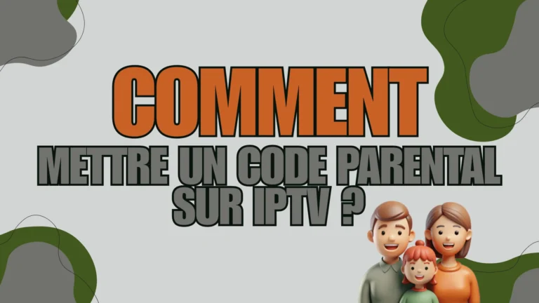 Comment mettre un code parental sur IPTV